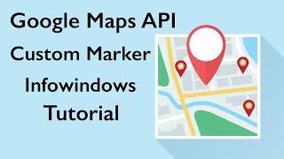 Google Maps API Tutorial | Custom Marker Icon | Multiple Info Window