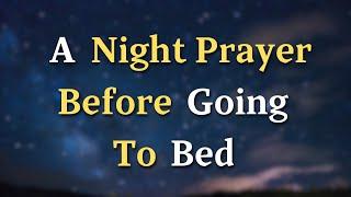 Lord, Grant me a peaceful and restful sleep, free from - A Night Prayer Before Going To Bed