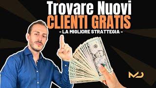 Come trovare nuovi CLIENTI GRATIS - La strategia più EFFICACE e VELOCE!