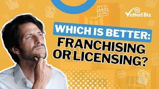 FRANCHISING vs Licensing: Which BUSINESS Path Should You CHOOSE? 