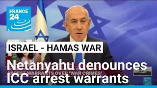 Netanyahu denounces ICC arrest warrants as 'anti-Semitic' • FRANCE 24 English