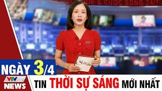 BẢN TIN SÁNG ngày 3/4 - Tin tức thời sự mới nhất hôm nay | VTVcab Tin tức