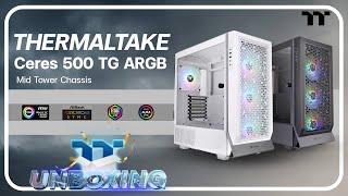 Thermaltake Ceres 500 TG ARGB | TT Unboxing