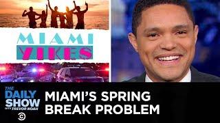 Miami’s Spring Break Problem | The Daily Show