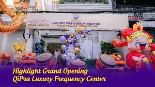  [HIGHLIGHT] GRAND OPENING QIPRA LUXURY FREQUENCY CENTER