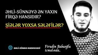 Əhli-Sünnəyə Ən Yaxın Firqə Hansıdır? Şiələr Yoxsa Müasir Sələfilər?