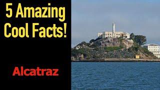 5 Fascinating Facts About Alcatraz