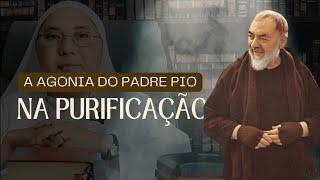 A AGONIA DO PADRE PIO NA PURIFICAÇÃO