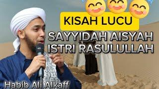 KISAH LUCU SAYYIDAH AISYAH ISTRI RASULULLAH, Habib Ali Alkaff. #habibalialkaf #kisahislami #aisyah