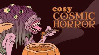 Cosmic Horror… but cosy?