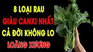 8 Loại Rau Giàu Canxi Nhất Biết Ăn Sớm Sống Lâu Trăm Tuổi, Cả Đời Khỏe Mạnh Không Lo Đau Xương Khớp