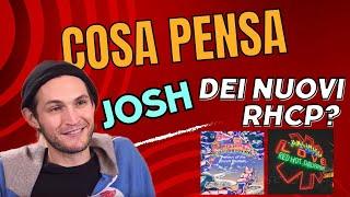 Cosa ne pensa Josh Klinghoffer dei nuovi album dei Red Hot Chili Peppers?