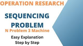 Sequencing Problem | Operation Research | Johnson Sequencing Problem N Jobs 3 Machines | JOLLY