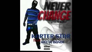 Never Change - KARTER STAR feat BRAVO LUCIANO & $KEETA bAND$