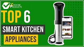 Smart kitchen appliances - Top 6 - (ChooseProducts)