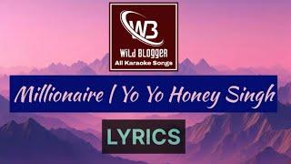 Millionaire | Yo Yo Honey Singh | Lyrics Video | Wild Blogger All Karaoke Songs