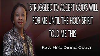 REV.MRS. DINNA OSAYI // I STRUGGLED TO ACCEPT GOD'S WILL FOR ME UNTIL THE HOLY SPIRIT TOLD ME THIS