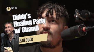 Ep 15 | Diddy's Healing Party w/ Ghandi | Bad Duck