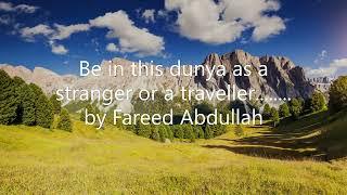 Be in this dunya as a stranger or a traveller........ by Fareed Abdullah