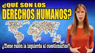 ¿QUÉ SON los DERECHOS HUMANOS? ¿Tiene razón la IZQUIERDA al CUESTIONARLOS?