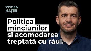 Politica minciunilor și acomodarea treptată cu răul. Vocea Nației #255