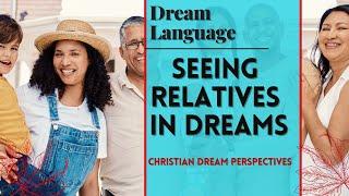 Dreaming About Relatives? Aunts, Uncles, Cousins?  Here’s What God Might Be Saying!