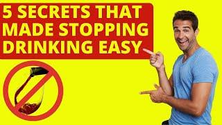 5 Big Secrets That Made Stopping Drinking Easy