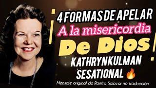 4 FORMAS DE APELAR ALA MISERICORDIA DE DIOS - Por Kathryn kulman sesational