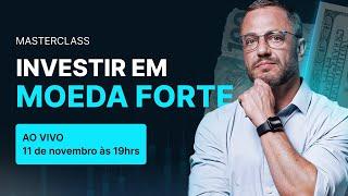 Masterclass: Investir em Moeda Forte!