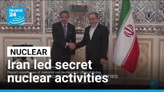 IAEA: Iran led secret nuclear activities according to a new report • FRANCE 24 English