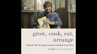 Bringing seasonal delights from farm to plate with Julius Roberts - Episode 197