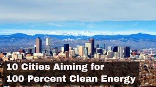 10 Cities Aiming for 100 Percent Clean Energy