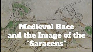 Medieval Race and the Image of the "Saracens"