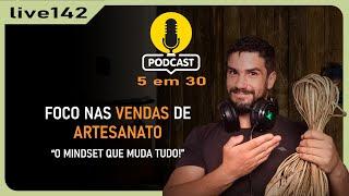 Podcast 5 em 30 ep#142 | “Como Vender Mais Artesanatos: Mindset de Vendas para o 5 em 30!"