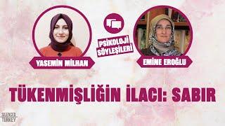 "DUYGUSAL TÜKENMİŞLİĞİN İLACI: SABIR" • YASEMİN MİLHAN VE EMİNE EROĞLU • PSİKOLOJİ SÖYLEŞİLERİ