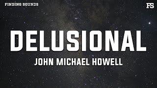 John Michael Howell - Delusional (Lyrics)