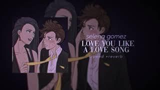 Selena Gomez  - Love You Like A Love Song (s l o w e d + r e v e r b)