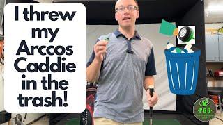 I threw my Arccos Golf Caddie in the trash, you should too and here's why!