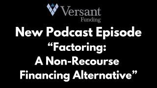 New Podcast Episode - Factoring - A Non-Recourse Financing Alternative