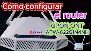 Cómo configurar el router wow GPON ONT ATW-622G1N4NH Cambiar la  contraseña y el nombre de wifi   