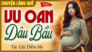 Truyện ngắn mẹ chồng nàng dâu - VU OAN DÂU BẦU Full | Chuyện làng quê