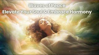 Waves of Peace |  Elevate Your Soul and Embrace Harmony with Soothing Alpha Frequencies