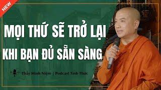 Thầy Minh Niệm - Mọi Thứ SẼ TRỞ LẠI Khi Bạn ĐỦ SẴN SÀNG (Càng Nghe Càng Thấm) | Podcast Tỉnh Thức