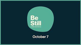 Be Still: Daily Devotional // October 7th, 2024