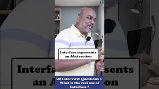 When Interviewer wants to hear his answer.    C# Interview Question what is use of Interface ?