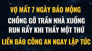 Vợ Mất 7 Ngày Báo Mộng, Chồng Gỡ Trần Nhà Xuống Run Rẩy Khi Thấy Một Thứ, Báo Công An Ngay Lập Tức