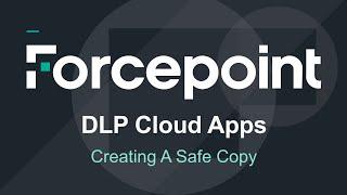 Creating a Safe Copy | Forcepoint DLP Cloud Apps