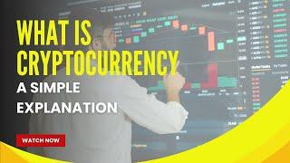 What is Cryptocurrency - A Simple Explanation