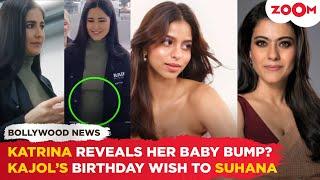 Katrina Kaif accidentally REVEALS her baby bump? | Kajol's birthday wish for SRK's daughter Suhana