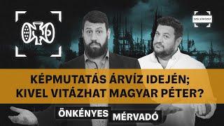 Képmutatás árvíz idején; Kivel vitázhat Magyar Péter? | Önkényes Mérvadó #953